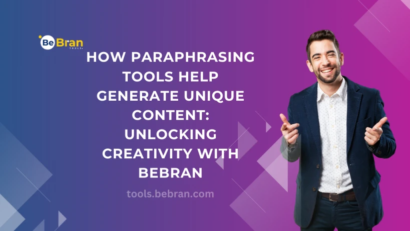 How Paraphrasing Tools Help Generate Unique Content: Unlocking Creativity with BeBran