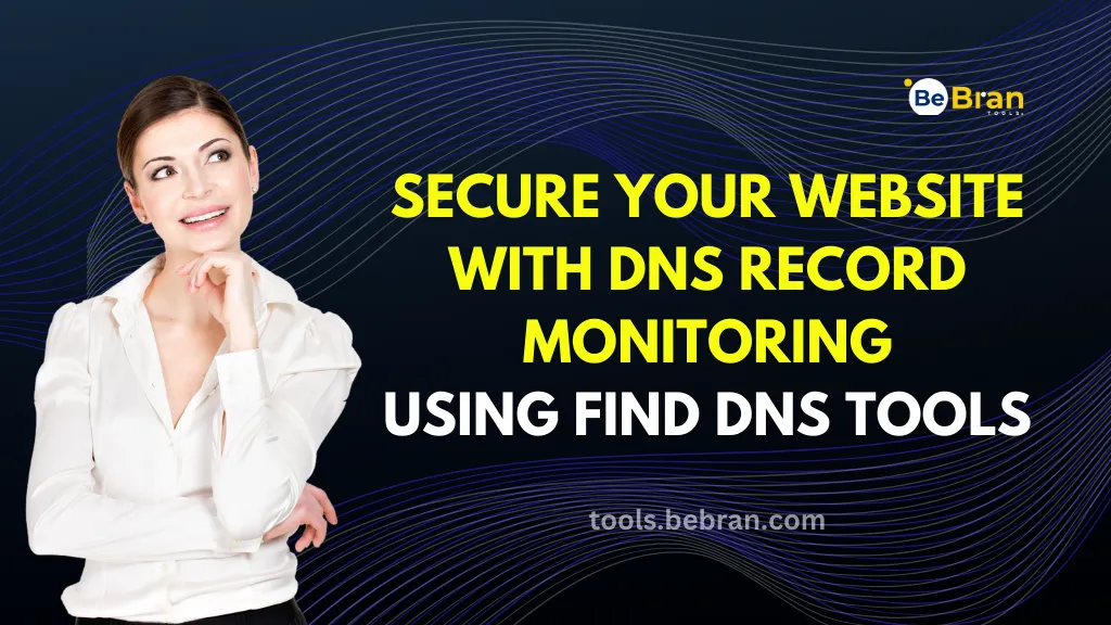 Secure Your Website with DNS Record Monitoring Using Find DNS Tools