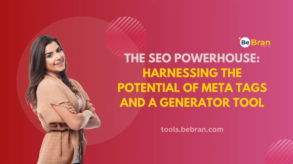 The SEO Powerhouse: Harnessing the Potential of Meta Tags and a Generator Tool