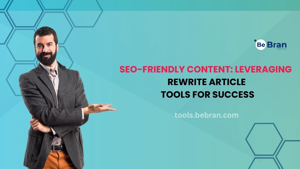 SEO-Friendly Content: Leveraging Rewrite Article Tools for Success