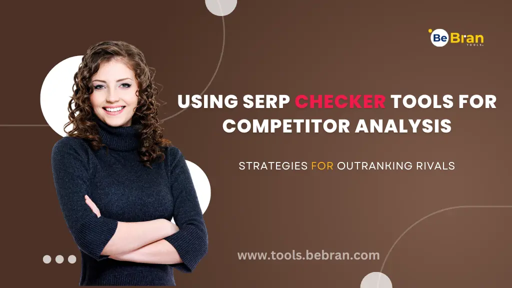 Using SERP Checker Tools for Competitor Analysis: Strategies for Outranking Rivals