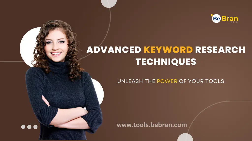 Advanced Keyword Research Tool Techniques: Unleash the Power of Your Tools