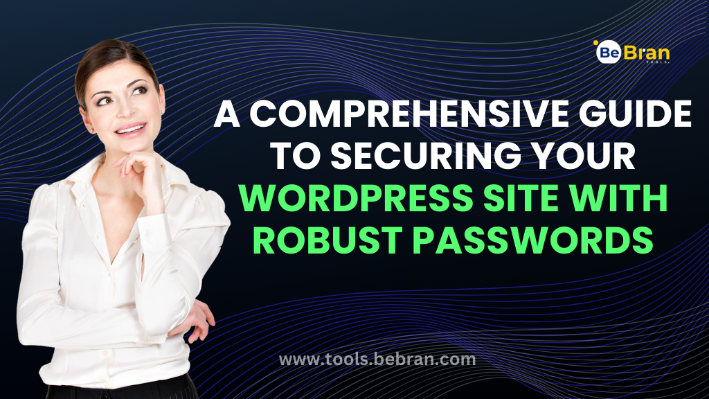 A Comprehensive Guide to Securing Your WordPress Site with Robust Passwords