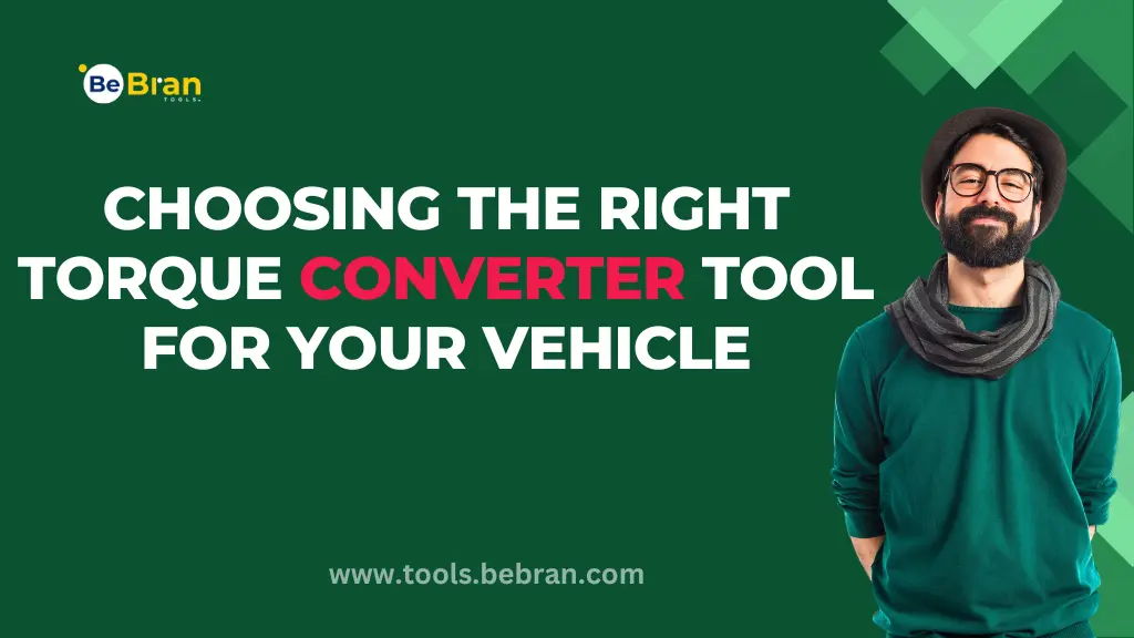 Choosing the Right Torque Converter Tool for Your Vehicle