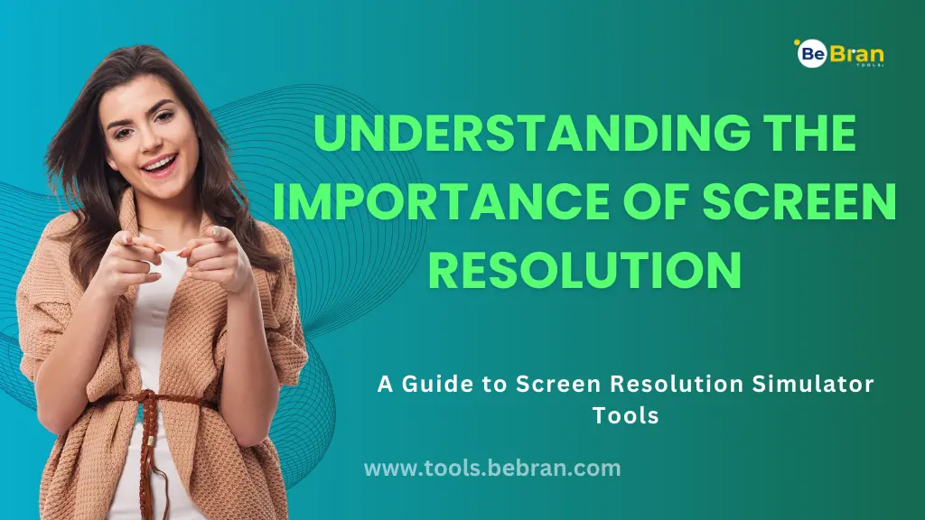 Understanding the Importance of Screen Resolution: A Guide to Screen Resolution Simulator Tools