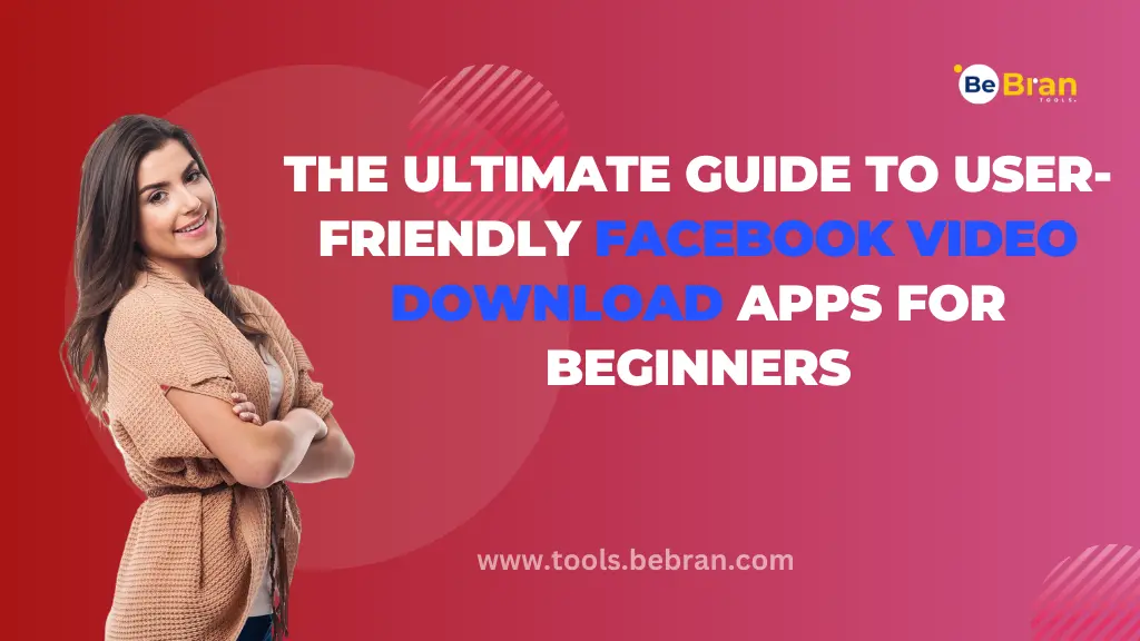 The Ultimate Guide to User-Friendly Facebook Video Download Apps for Beginners