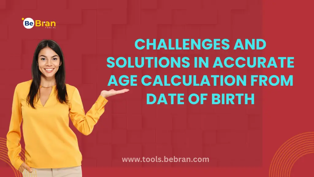 Challenges and Solutions in Accurate Age Calculation from Date of Birth