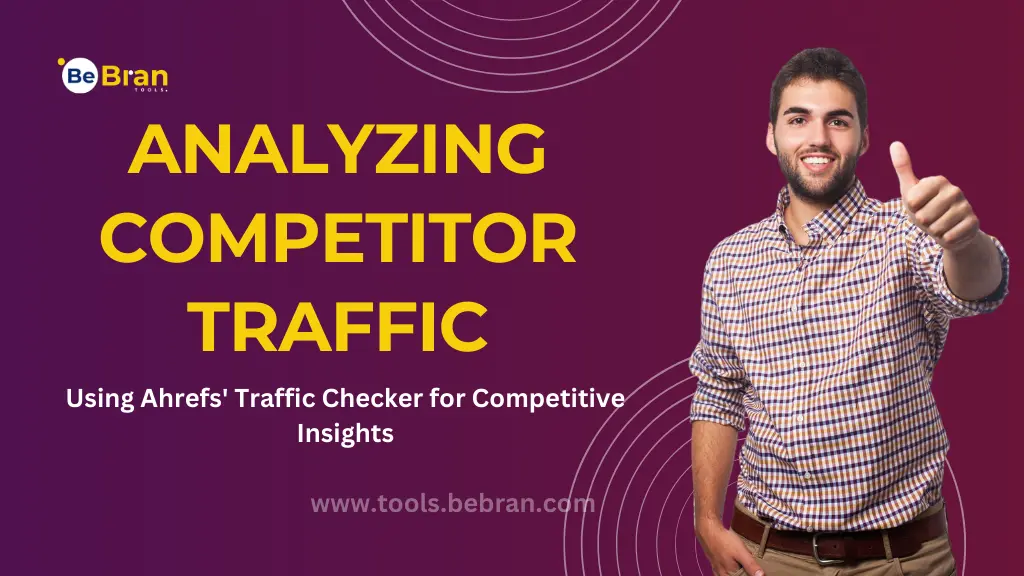 Analyzing Competitor Traffic: Using Ahrefs' Traffic Checker for Competitive Insights