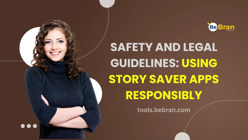 Safety and Legal Guidelines: Using Story Saver Apps Responsibly