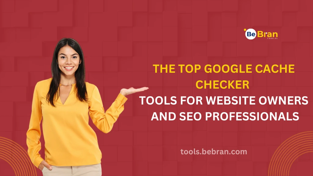 The Top Google Cache Checker Tools for Website Owners and SEO Professionals