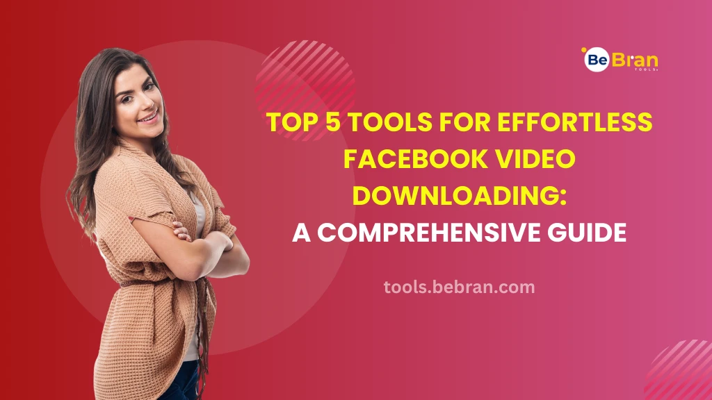 Top 5 Tools for Effortless Facebook Video Downloading: A Comprehensive Guide