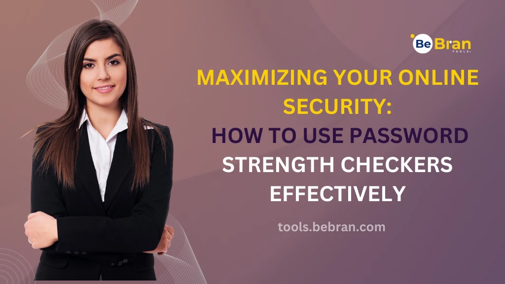 Maximizing Your Online Security: How to Use Password Strength Checkers Effectively