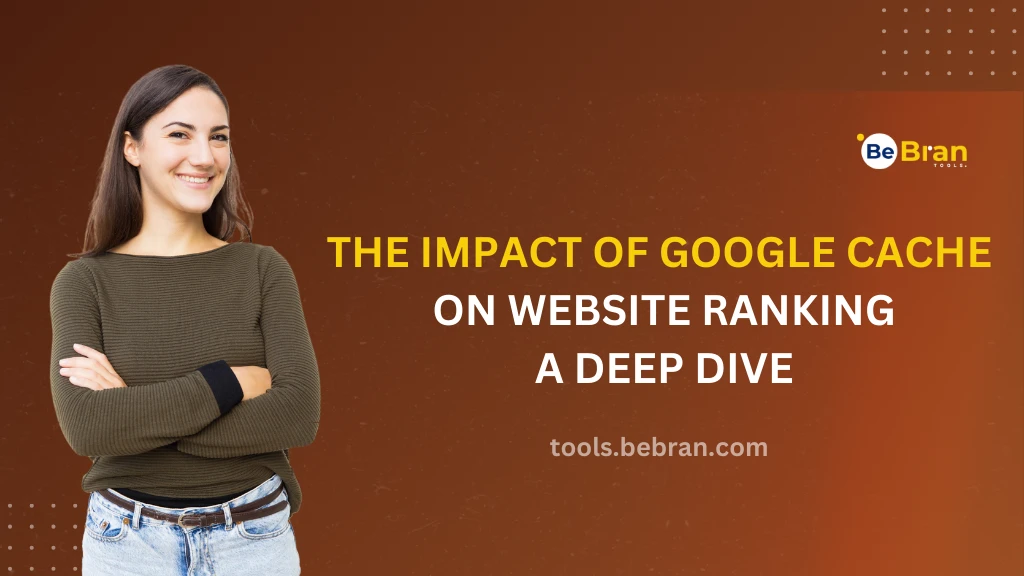 The Impact of Google Cache on Website Ranking: A Deep Dive