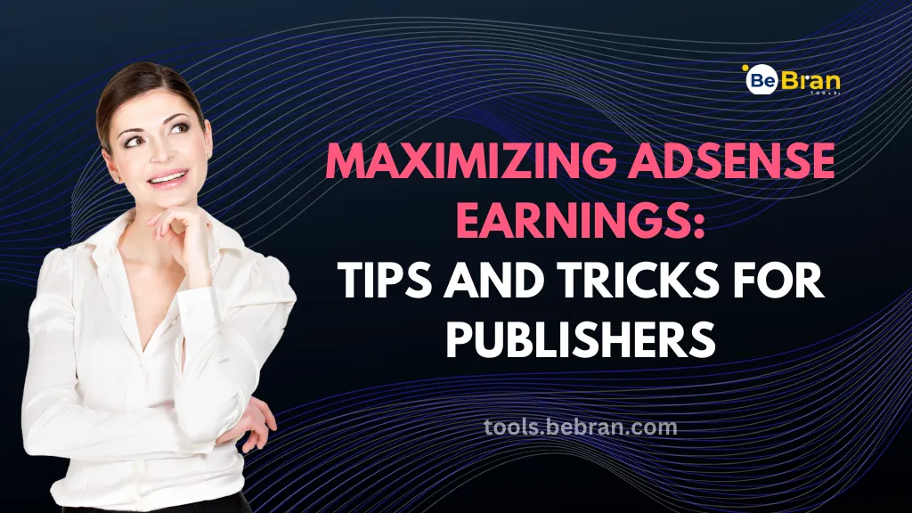 Maximizing AdSense Earnings: Tips and Tricks for Publishers