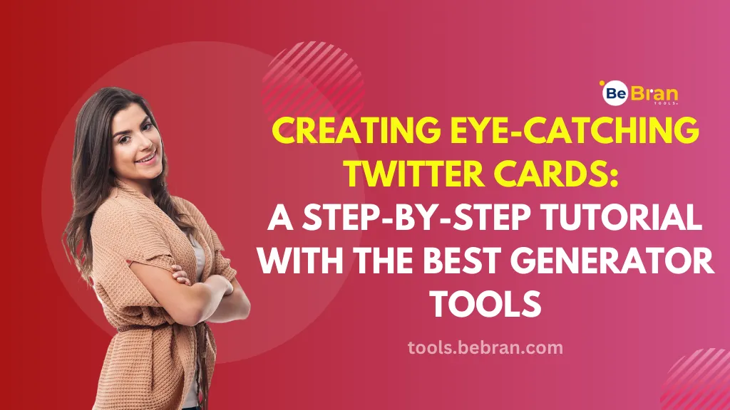 Creating Eye-Catching Twitter Cards: A Step-by-Step Tutorial with the Best Generator Tools