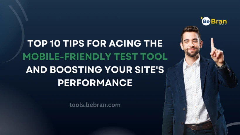 Top 10 Tips for Acing the Mobile-Friendly Test Tool and Boosting Your Site's Performance