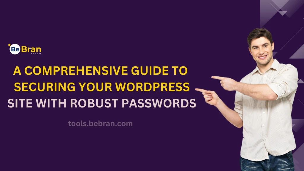 A Comprehensive Guide to Securing Your WordPress Site with Robust Passwords