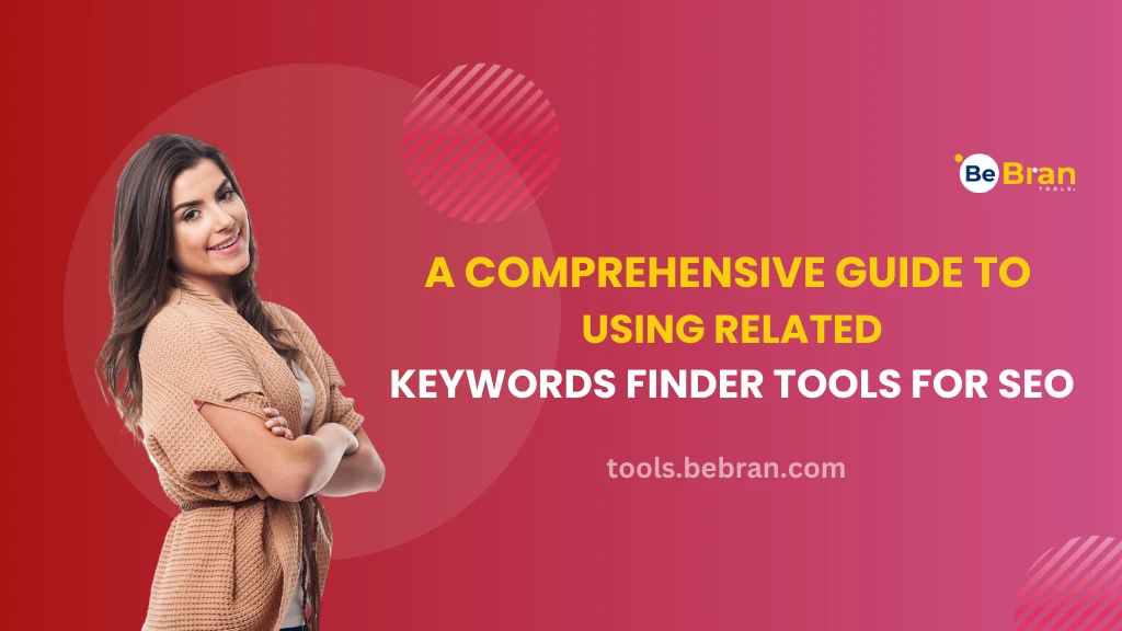 A Comprehensive Guide to Using Related Keywords Finder Tools for SEO