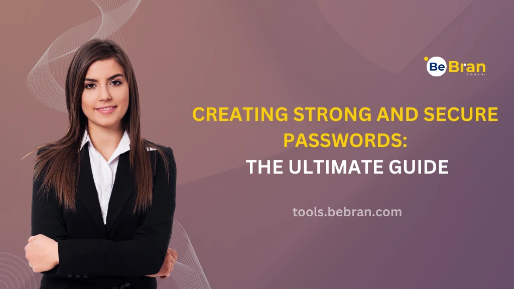 Creating Strong and Secure Passwords: The Ultimate Guide