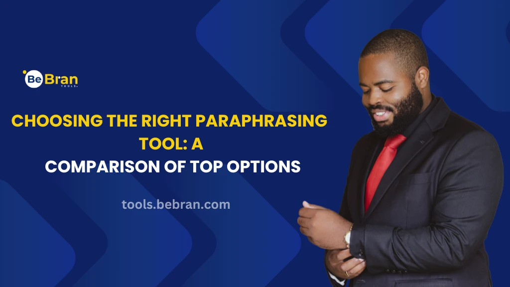 Choosing the Right Paraphrasing Tool: A Comparison of Top Options