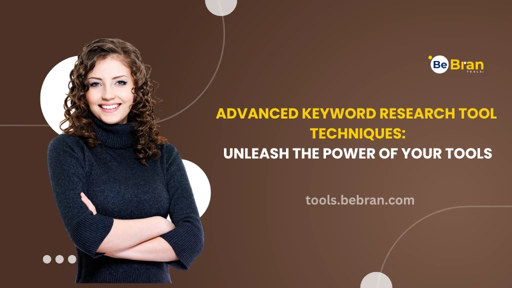 Advanced Keyword Research Tool Techniques: Unleash the Power of Your Tools